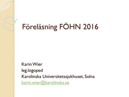 Föreläsning FÖHN 2016 Karin Wier leg.logoped