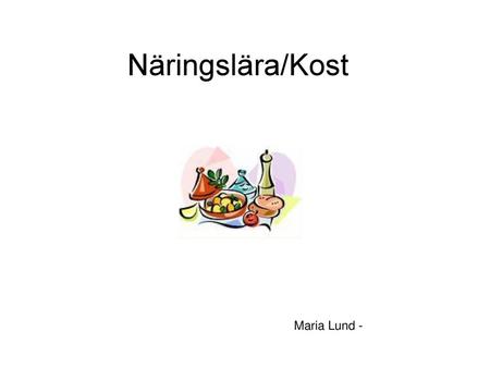 Näringslära/Kost Maria Lund -.